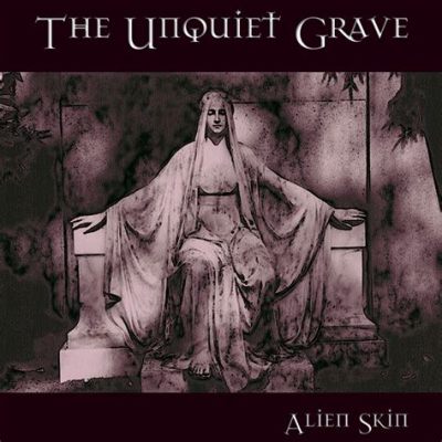 The Unquiet Grave A haunting ballad of loss and longing intertwined with a driving rhythmic pulse.